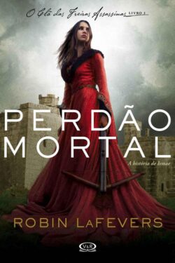 Baixar Livro Perdao Mortal O Cla das Freiras Assassinas Vol 1 Robin LaFevers em PDF ePub e Mobi ou ler online