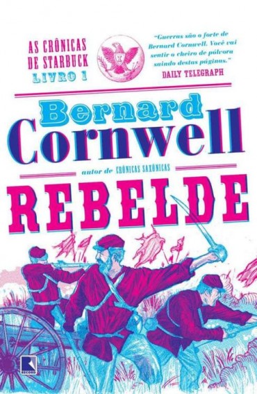 Baixar Livro Rebelde As cronicas de Starbuck Vol 01 Bernard Cornwell em PDF ePub e Mobi ou ler online