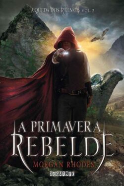 Baixar Livro A Primavera Rebelde A Queda dos Reinos Vol 02 Morgan Rhodes em PDF ePub e Mobi ou ler online