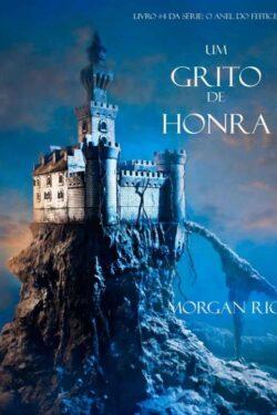 Baixar Livro Um Grito De Honra O Anel Do Feiticeiro Vol 04 Morgan Rice em PDF ePub e Mobi ou ler online