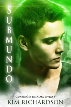 Baixar Livro Submundo Guardioes de Alma Vol 03 Kim Richardson em PDF ePub e Mobi ou ler online