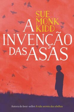 Baixar Livro A Invencao das Asas Sue Monk Kidd em PDF ePub e Mobi ou ler online