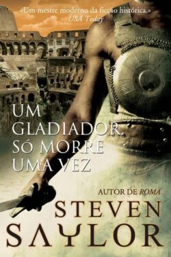 Baixar Livro Um Gladiador So Morre Uma Vez Steven Saylor em PDF ePub e Mobi ou ler online