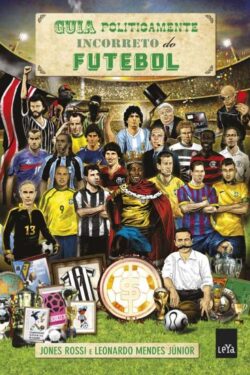 Baixar Livro Guia Politicamente Incorreto do Futebol Leandro Narloch em PDF ePub e Mobi ou ler online