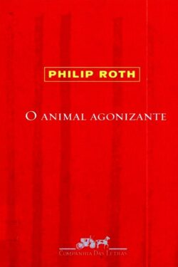 Baixar Livro O Animal Agonizante Philip Roth em PDF ePub e Mobi ou ler online