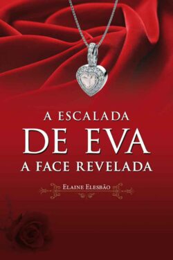 Baixar Livro A Face Revelada A Escalada de Eva Vol 02 Elaine Elesbão em PDF ePub e Mobi ou ler online