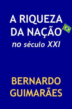 Baixar Livro A Riqueza da Nacao no Seculo XXI Bernardo Guimaraes em PDF ePub e Mobi ou ler online