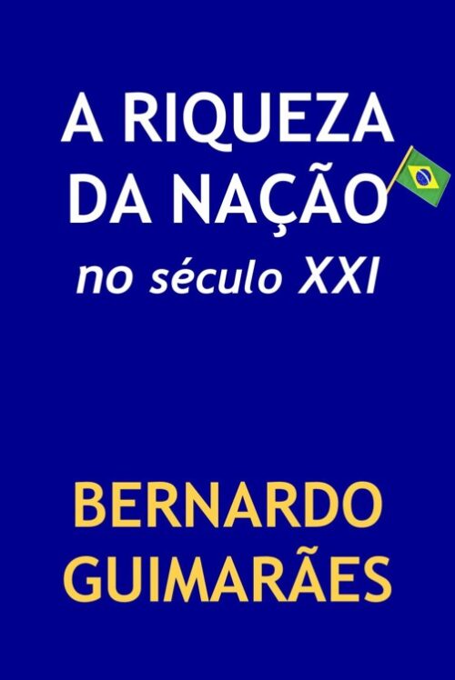 Baixar Livro A Riqueza da Nacao no Seculo XXI Bernardo Guimaraes em PDF ePub e Mobi ou ler online