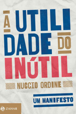 Baixar Livro A utilidade do inutil Nuccio Ordine em PDF ePub e Mobi ou ler online