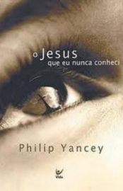 Baixar Livro O Jesus Que eu Nunca Conheci Philip Yancey em PDF ePub e Mobi ou ler online