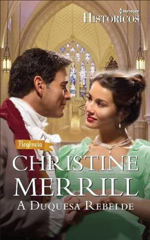 Baixar Livro A Duquesa Rebelde Radwells Vol 01 Christine Merrill em PDF ePub e Mobi ou ler online