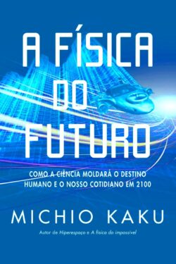 Baixar Livro A Fisica do Futuro Michio Kaku em PDF ePub e Mobi ou ler online