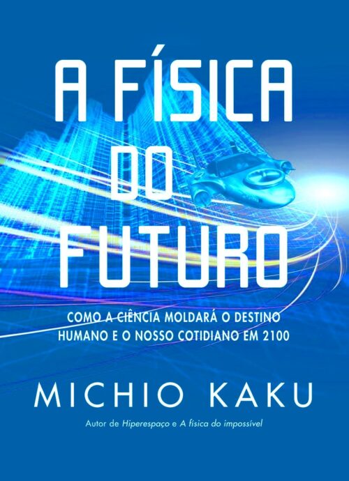 Baixar Livro A Fisica do Futuro Michio Kaku em PDF ePub e Mobi ou ler online