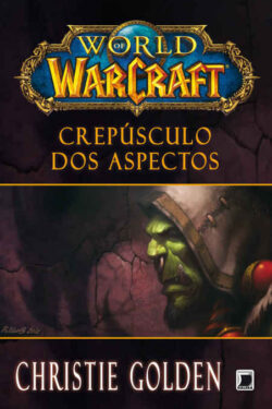 Baixar Livro Crepusculo dos Aspectos World Of Warcraft Vol 09 Christie Golden em PDF ePub e Mobi ou ler online