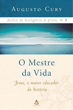 Baixar Livro O Mestre da Vida Analise da Inteligencia de Cristo Vol 03 Augusto Cury em PDF ePub e Mobi ou ler online