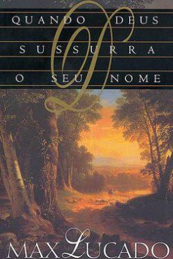 Baixar Livro Quando Deus Sussurra o Seu Nome Max Lucado em PDF ePub e Mobi ou ler online