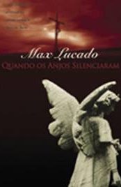 Baixar Livro Quando os Anjos Silenciaram Max Lucado em PDF ePub e Mobi ou ler online