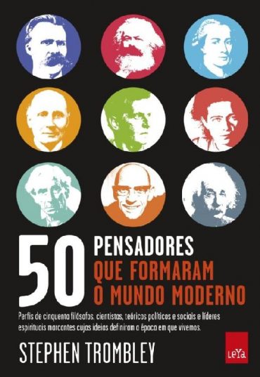 Baixar Livro 50 Pensadores Que Formaram O Mundo Moderno Stephen Trombley em PDF ePub e Mobi ou ler online