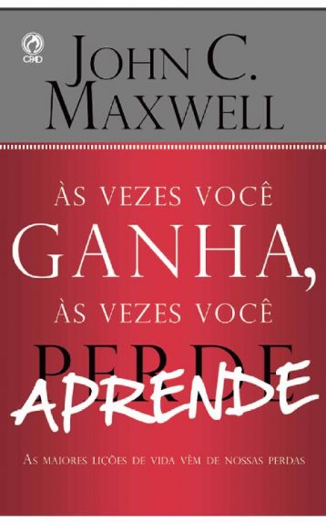 Baixar Livro As Vezes Voce Ganha as Vezes Voce Perde John C. Maxwell em PDF ePub e Mobi ou ler online