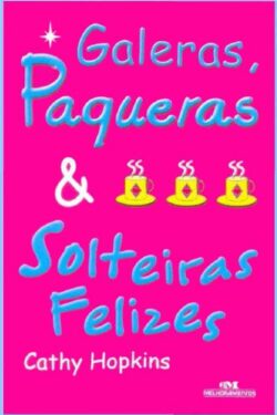 Baixar Livro Galeras Paqueras e Solteiras Felizes Cathy Hopkins em PDF ePub e Mobi ou ler online