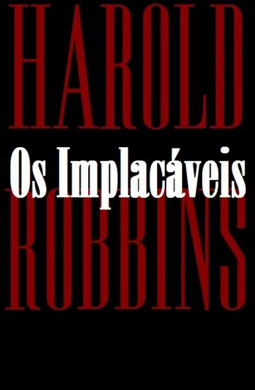 Baixar Livro Os Implacaveis Harold Robbins em PDF ePub e Mobi ou ler online