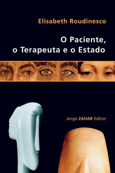 Baixar Livro O Paciente o Terapeuta e o Estado Elisabeth Roudinesco em PDF ePub e Mobi ou ler online