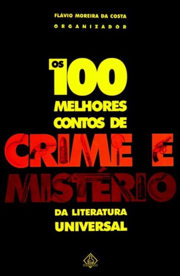 Baixar Livro Os 100 Melhores Contos de Crime e Misterio da Literatura Universal Flavio Moreira Da Costa em PDF ePub e Mobi ou ler online