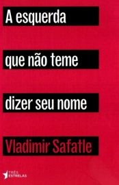 Baixar Livro A Esquerda Que Nao Teme Dizer Seu Nome Vladimir Safatle em PDF ePub e Mobi ou ler online