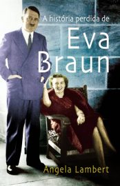 Baixar Livro A Historia Perdida de Eva Braun Angela Lambert em PDF ePub e Mobi ou ler online