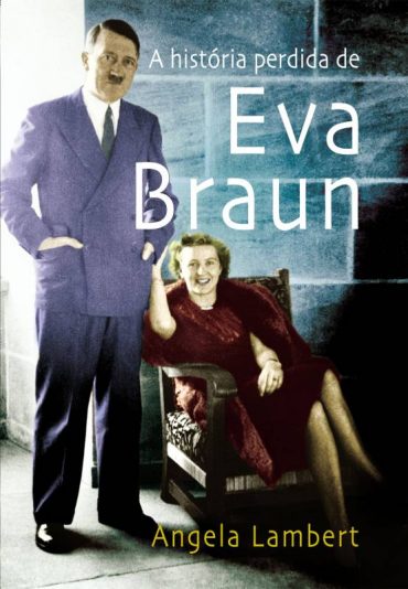 Baixar Livro A Historia Perdida de Eva Braun Angela Lambert em PDF ePub e Mobi ou ler online