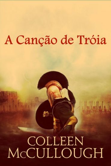 Baixar Livro A Cancao de Troia Collen Mccullough em PDF ePub e Mobi ou ler online