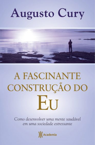 Baixar Livro A Fascinante Construcao do Eu Augusto Cury em PDF ePub e Mobi ou ler online