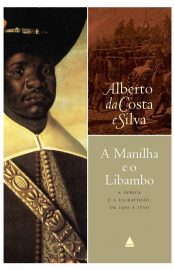 Baixar Livro A Manilha e o Libambo Alberto da Costa e Silva em PDF ePub e Mobi ou ler online