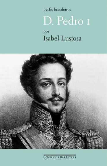 Baixar Livro Dom Pedro I Isabel Lustosa em PDF ePub e Mobi ou ler online