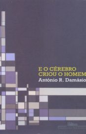 Baixar Livro E o Cerebro Criou o Homem Antonio Damasio em PDF ePub e Mobi ou ler online