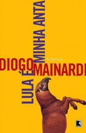 Baixar Livro Lula E Minha Anta Diogo Mainardi em PDF ePub e Mobi ou ler online