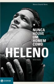 Baixar Livro Nunca Houve um Homem Como Heleno Marcos Eduardo Neves em PDF ePub e Mobi ou ler online