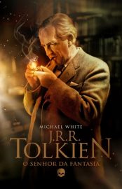 Baixar Livro J. R. R. Tolkien O Senhor da Fantasia Michael White em PDF ePub e Mobi ou ler online