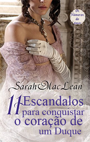 Baixar Livro 11 Escandalos para Conquistar o Coracao de um Duque Os Numeros do Amor Vol 03 Sarah McLean em Epub Mobi e Pdf ou ler Online