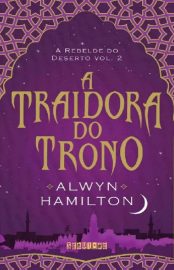 Baixar Livro A Traidora do Trono A Rebelde do Deserto Vol 02 Alwyn Hamilton em Epub Mobi e Pdf ou ler Online