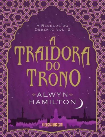 Baixar Livro A Traidora do Trono A Rebelde do Deserto Vol 02 Alwyn Hamilton em Epub Mobi e Pdf ou ler Online