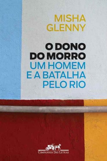 Baixar Livro O Dono do Morro Misha Glenny em Pdf ePub e Mobi ou ler online