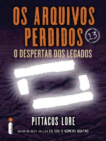 Baixar Livro Os Arquivos Perdidos O Despertar dos Legados Os Legados de Lorien Vol 13 Pittacus Lore em Pdf Epub e Mobi Ou Ler Onine