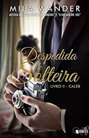 Baixar Livro Caleb Despedida de Solteira Vol 02 Mila Wander em Pdf ePub e Mobi ou ler online