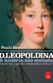 Baixar Livro D. Leopoldina Paulo Rezzutti em Pdf ePub e Mobi ou ler online