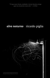 Baixar Livro Alvo Noturno Ricardo Piglia em Pdf ePub e Mobi ou ler online