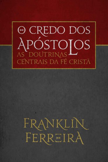 Baixar Livro As Doutrinas Centrais da fe Crista O Credo dos Apostolos Franklin Ferreira em Pdf ePub e Mobi ou ler online