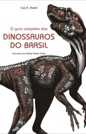 Baixar Livro O Guia Completo dos Dinossauros do Brasil Luiz E. Anelli ePub e Mobi ou ler online