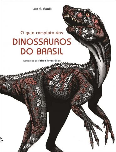 Baixar Livro O Guia Completo dos Dinossauros do Brasil Luiz E. Anelli ePub e Mobi ou ler online