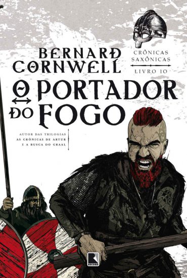 Baixar Livro O Portador do Fogo Cronicas saxonicas Vol 10 Bernard Cornwell em Pdf ePub e Mobi ou ler online